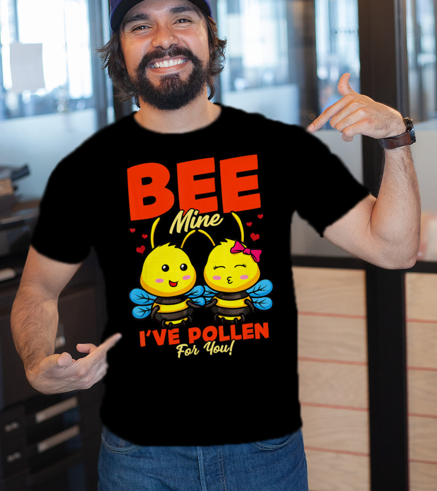 Bee Mine I've Pollen For You Funny Valentine T-Shirt