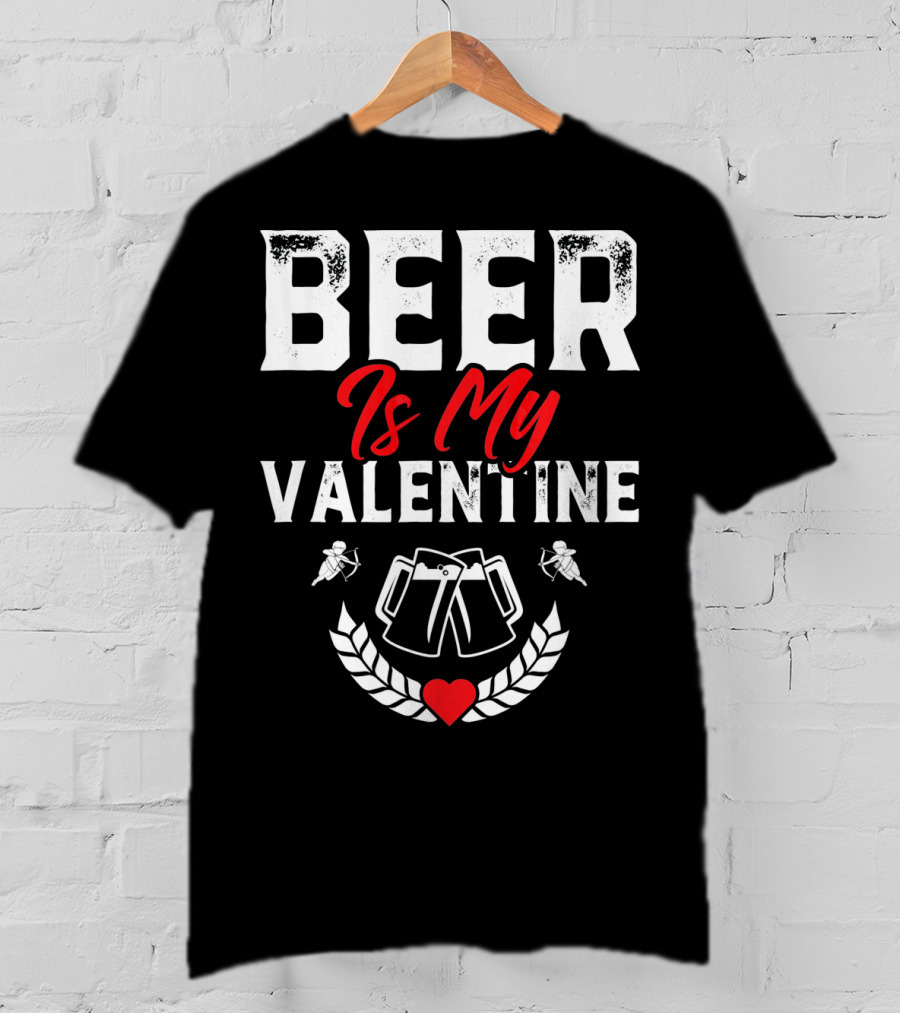 Beer Is My Valentine Cute Funny Anti Valentine Cupid Heart Toast T-Shirt