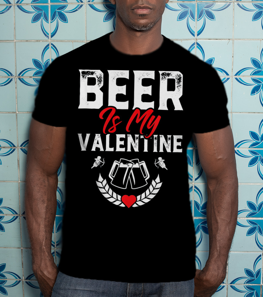 Beer Is My Valentine Cute Funny Anti Valentine Cupid Heart Toast T-Shirt