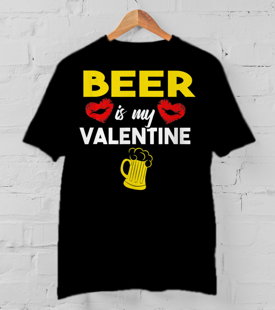 Beer Is My Valentine Drinkers Lovers Valentine's Day T-Shirt
