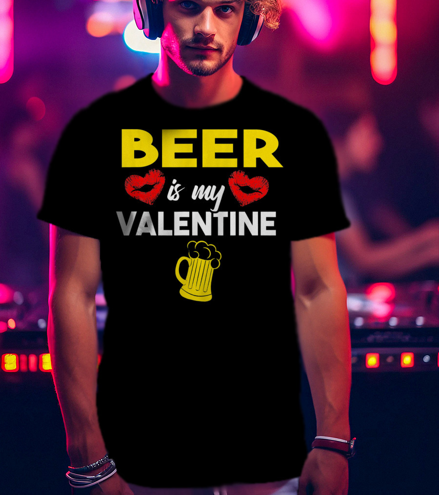 Beer Is My Valentine Drinkers Lovers Valentine's Day T-Shirt
