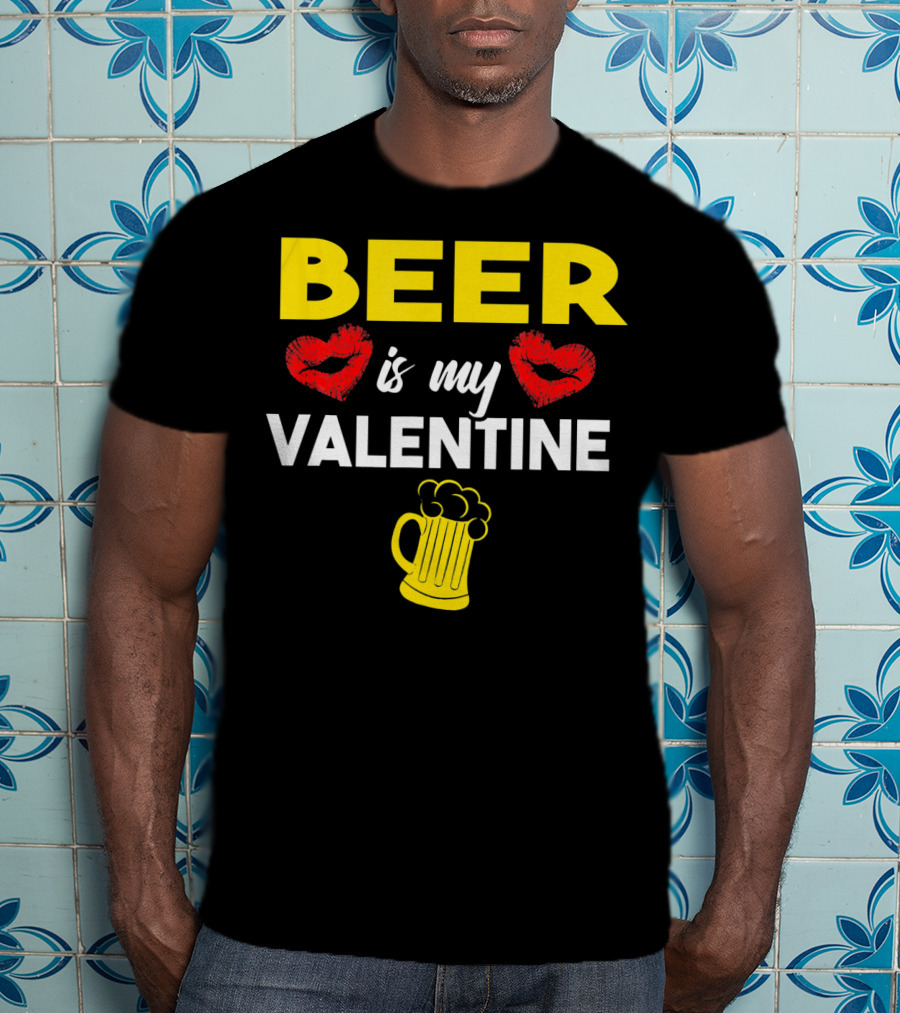 Beer Is My Valentine Drinkers Lovers Valentine's Day T-Shirt