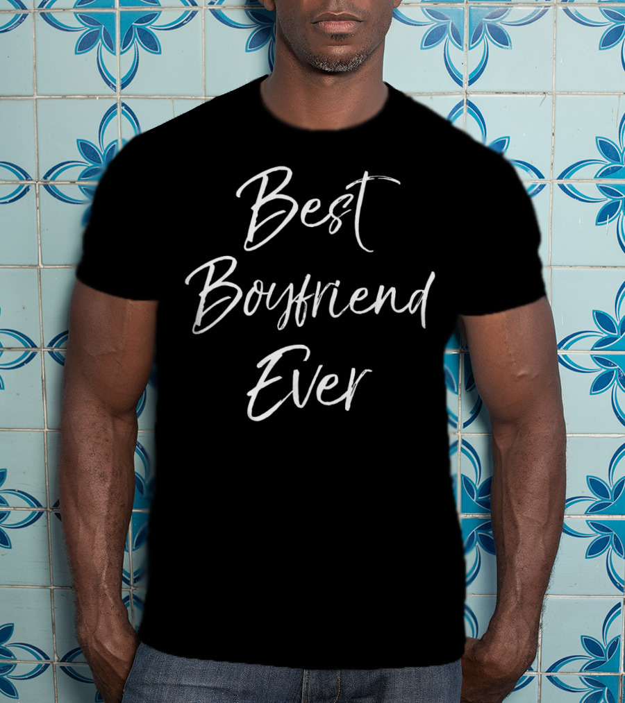 Best Boyfriend Ever T-Shirt