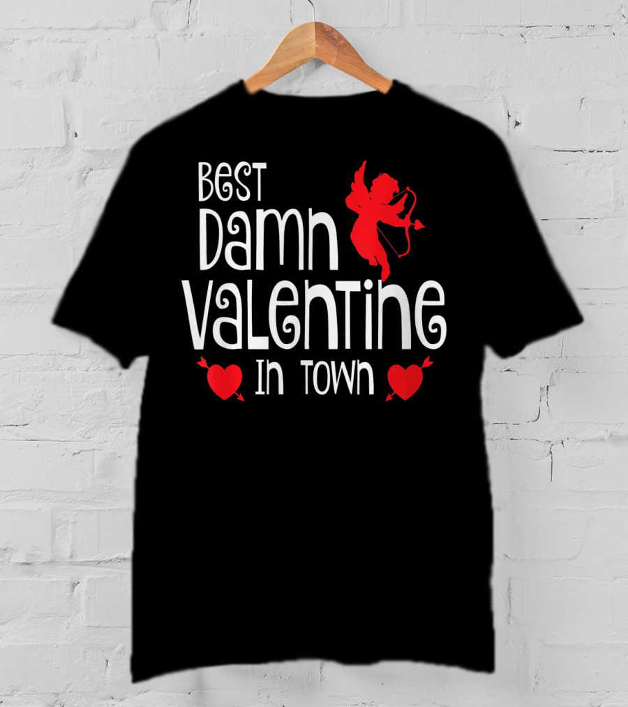 Best Damn Valentine In Town Cupid Hearts T-Shirt