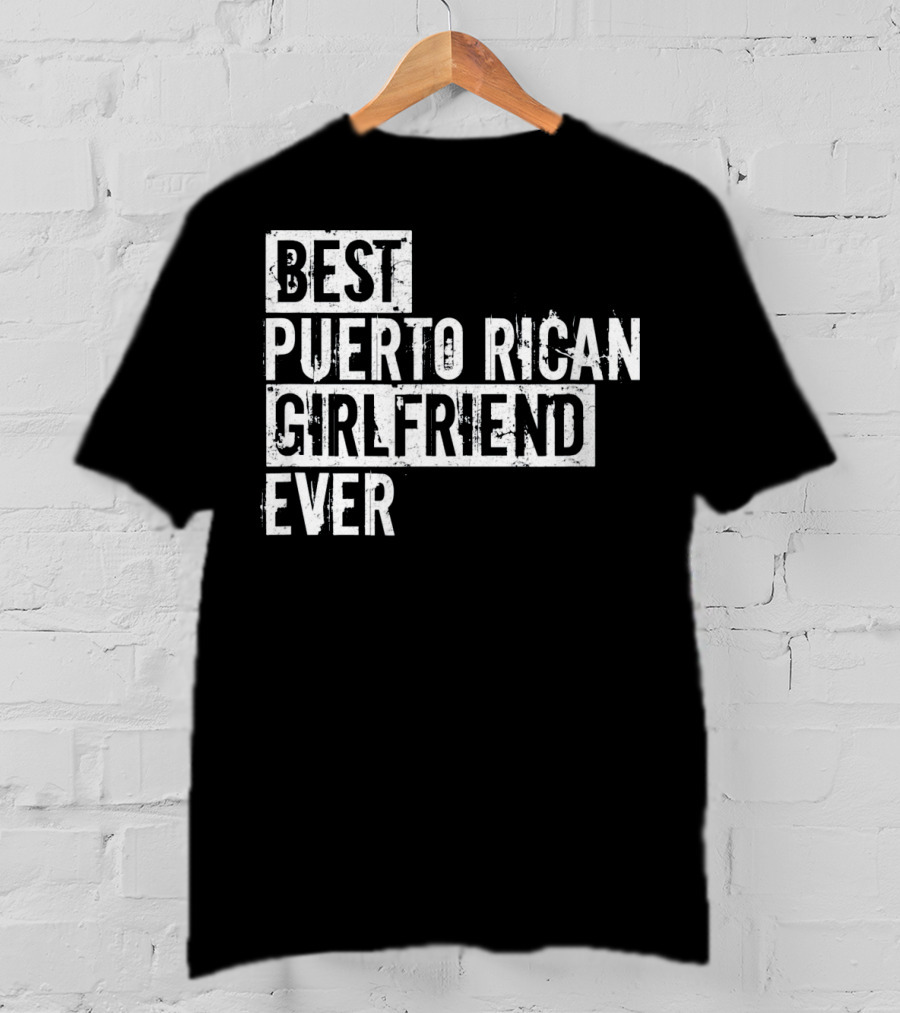 Best Puerto Rican Girlfriend Ever T-Shirt