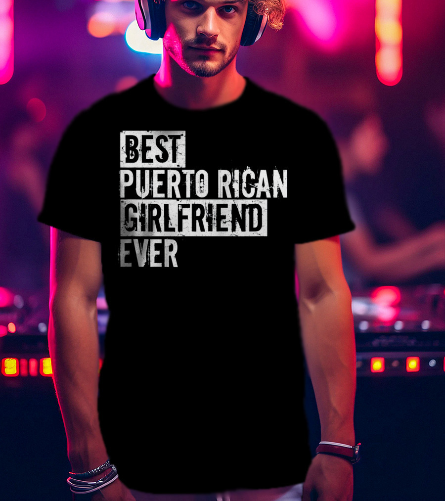 Best Puerto Rican Girlfriend Ever T-Shirt