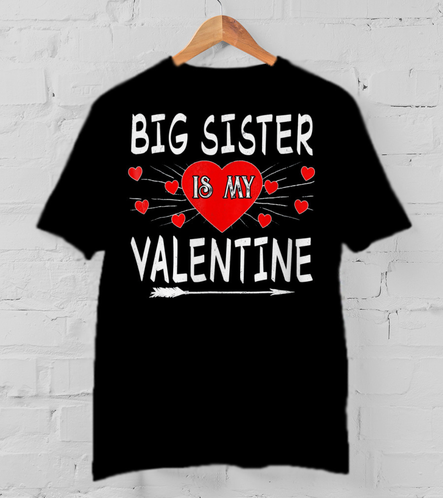Big Sister Is My Valentine T-Shirt