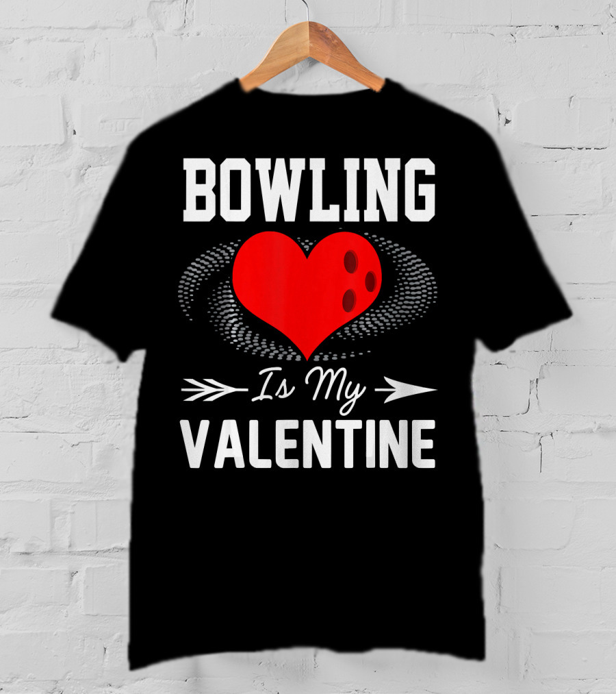 Bowling Is My Valentine Heart Ball With Arrow Fun T-Shirt