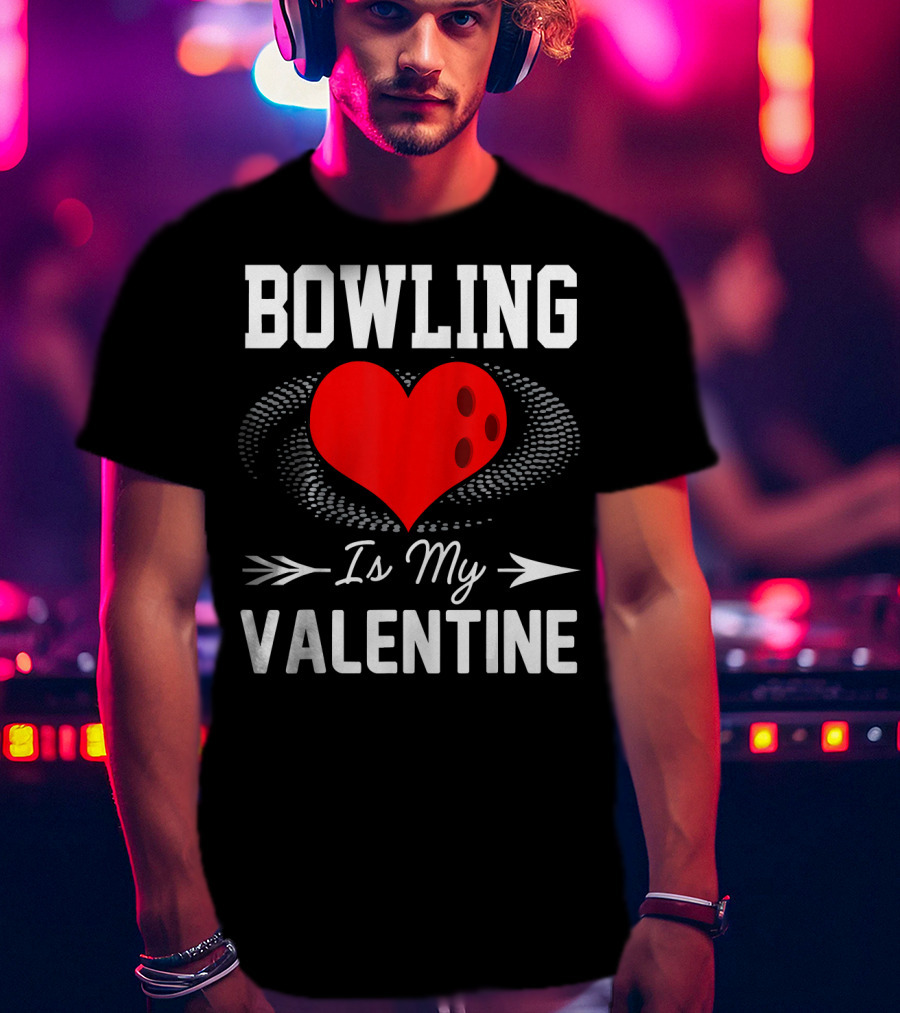 Bowling Is My Valentine Heart Ball With Arrow Fun T-Shirt