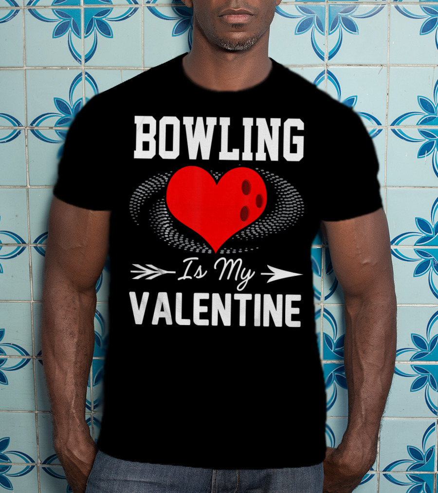 Bowling Is My Valentine Heart Ball With Arrow Fun T-Shirt