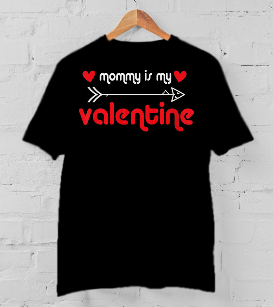 Mommy Is My Valentine With Hearts And Arrow T-Shirt