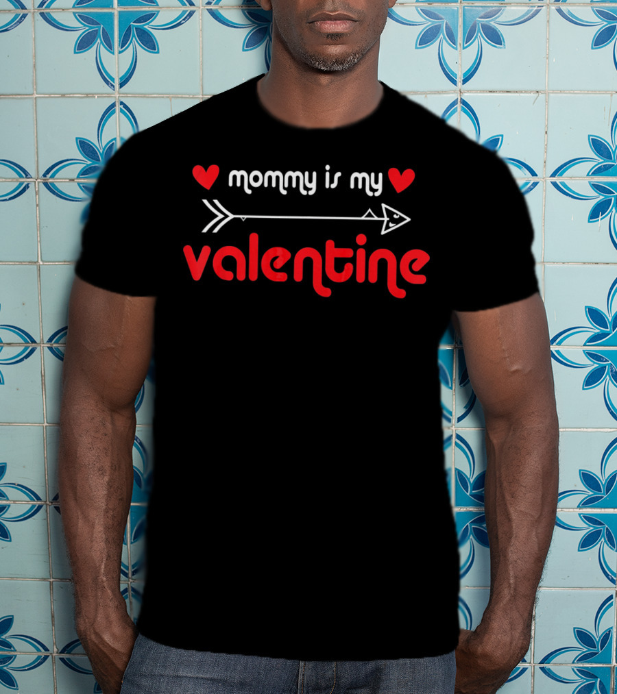 Mommy Is My Valentine With Hearts And Arrow T-Shirt