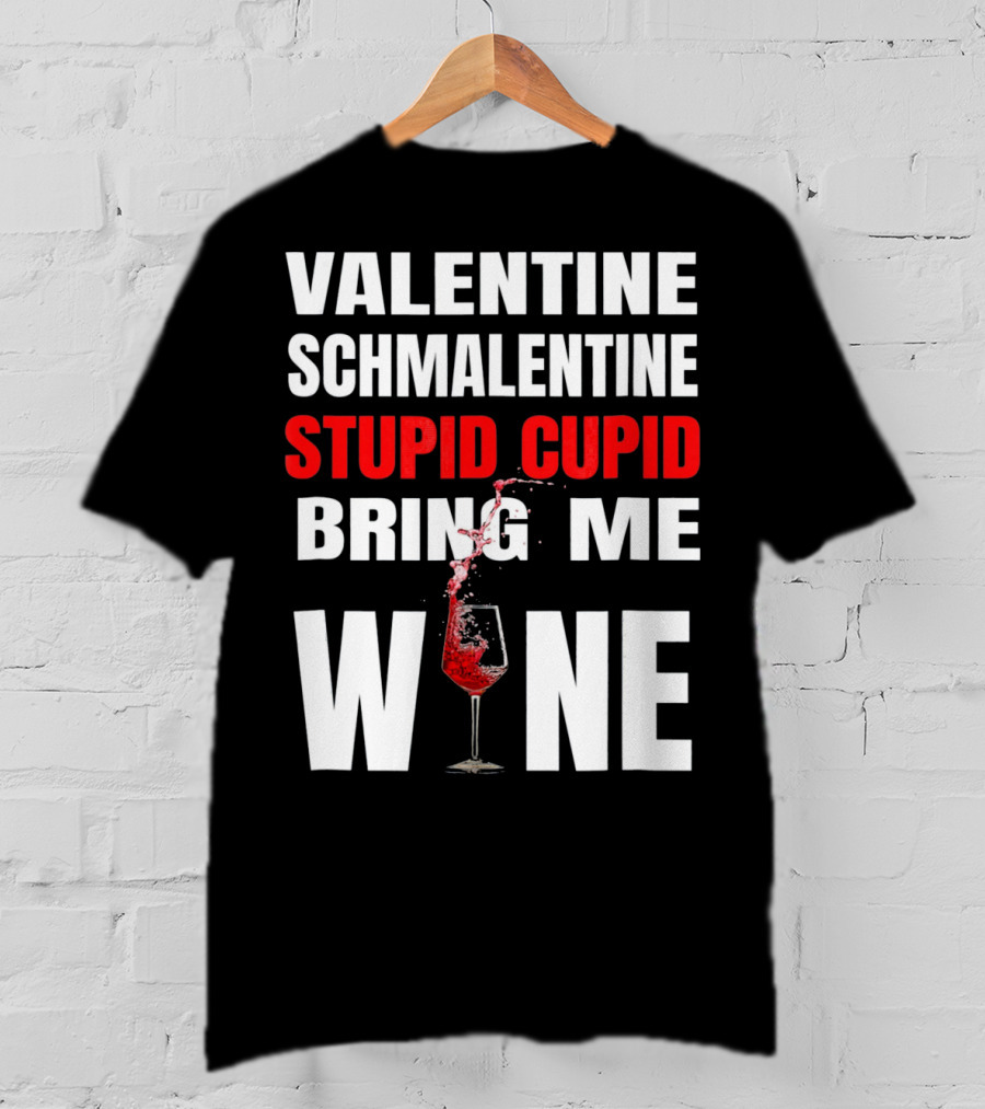 Valentine Schmalentine Stupid Cupid Bring Me Wine T-Shirt