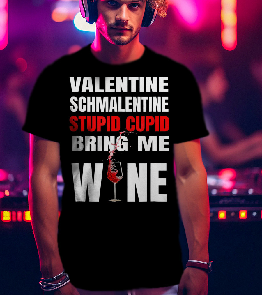 Valentine Schmalentine Stupid Cupid Bring Me Wine T-Shirt