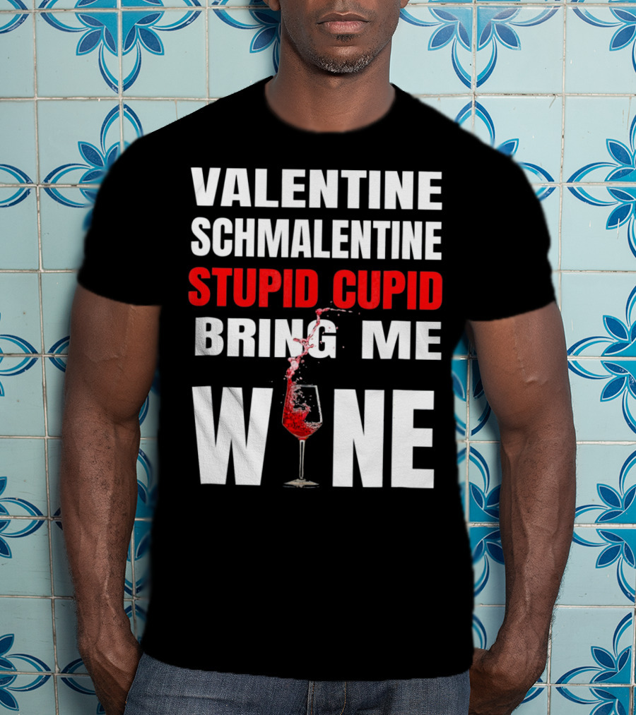 Valentine Schmalentine Stupid Cupid Bring Me Wine T-Shirt