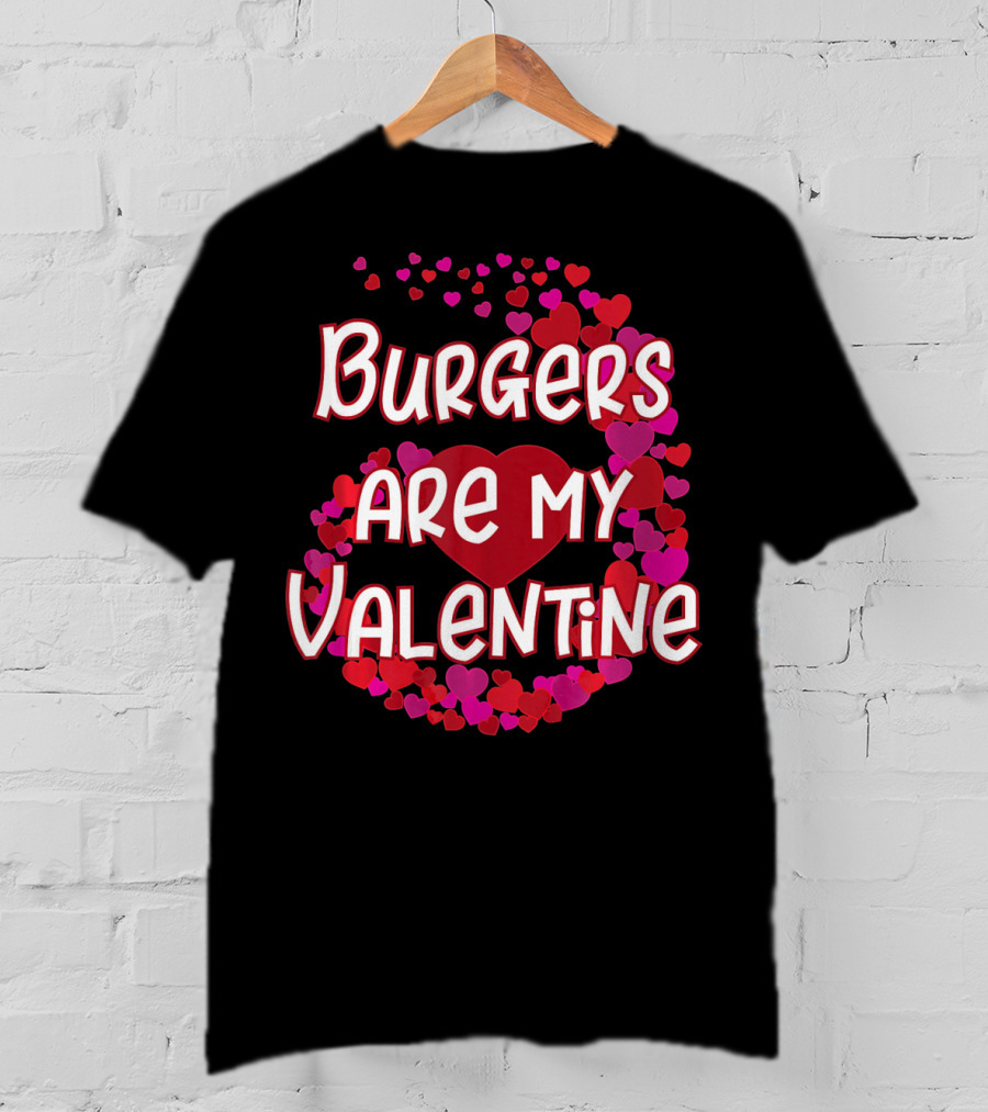 Burgers Are My Valentine Heart And Hearts T-Shirt