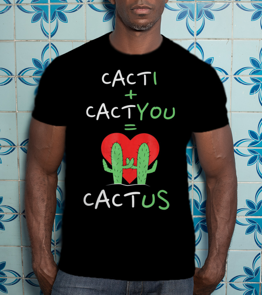 Cacti Plus Cact You Equals Cactus Us Heart Hug T-Shirt