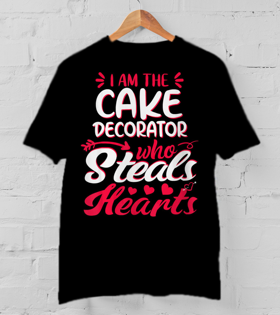 I Am The Cake Decorator Who Steals Hearts T-Shirt