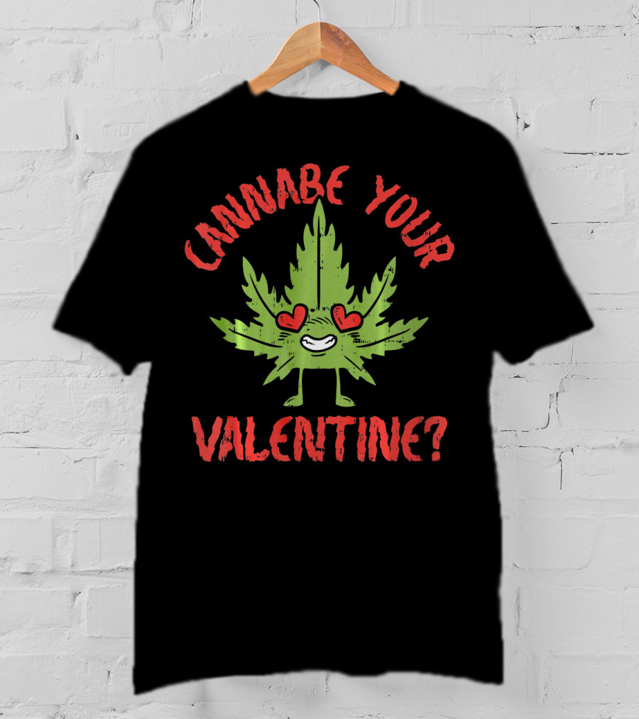 Cannabe Your Valentine Leaf With Heart Eyes T-Shirt