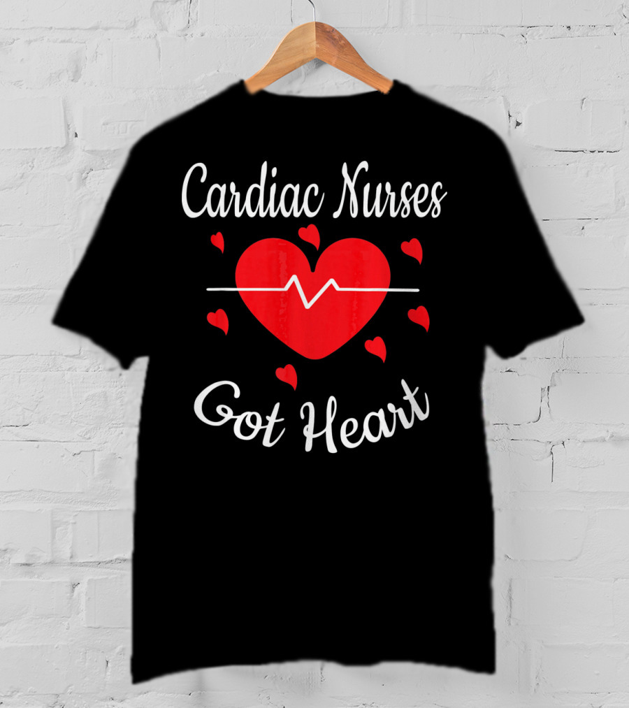 Cardiac Nurses Got Heart Valentine's Appreciation T-Shirt