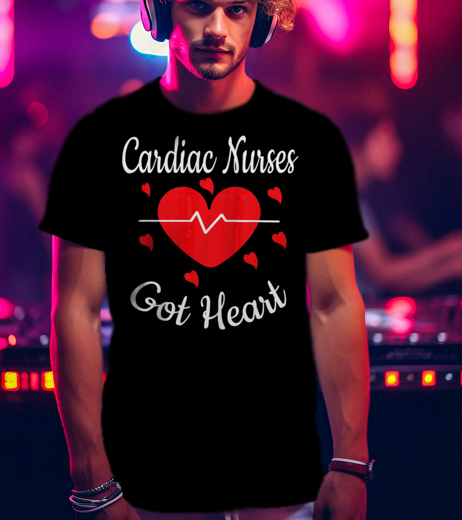 Cardiac Nurses Got Heart Valentine's Appreciation T-Shirt