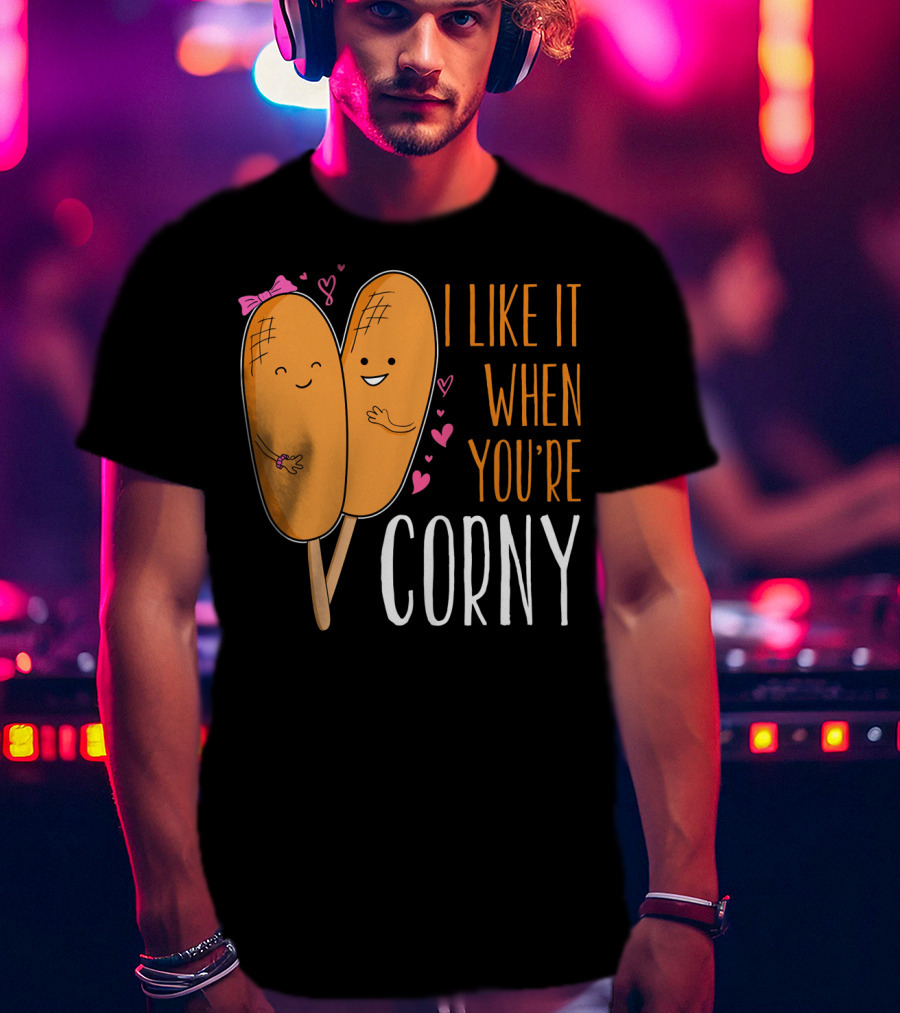Corn Dog Valentines Couple I Like It When You're Corny T-Shirt