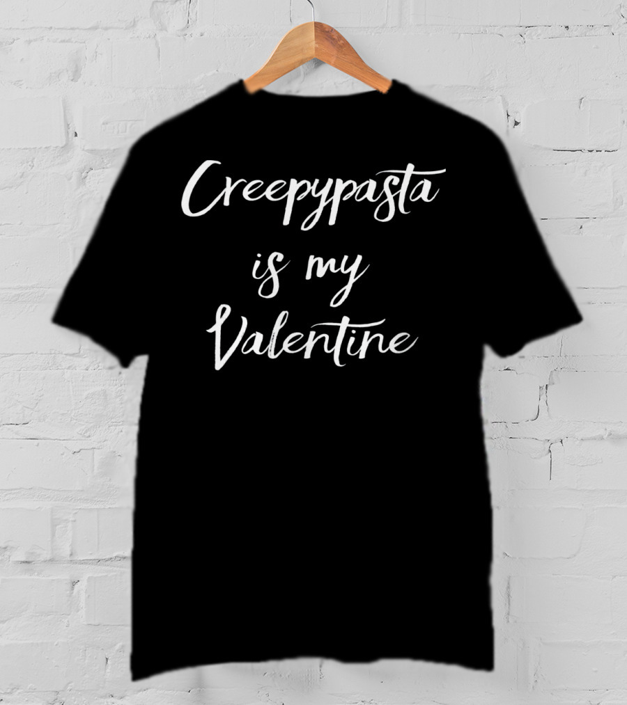 Creepypasta Is My Valentine T-Shirt