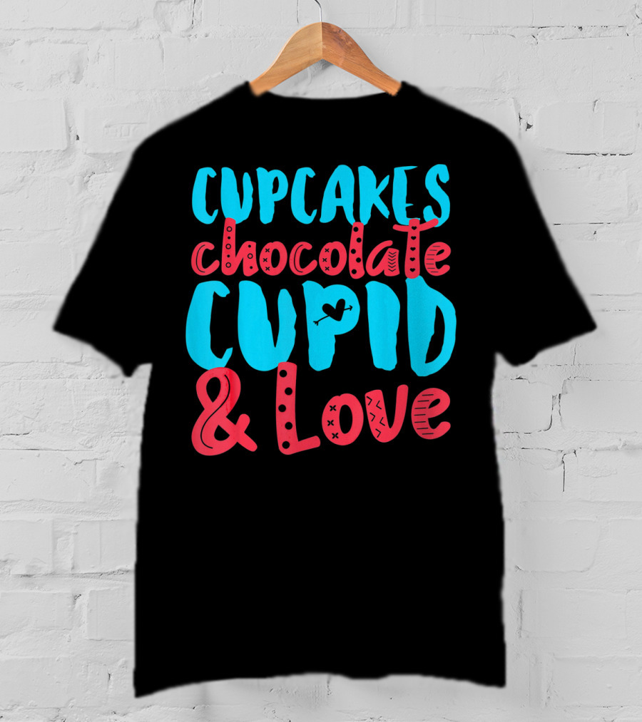 Cupcakes Chocolate Cupid And Love Valentine T-Shirt
