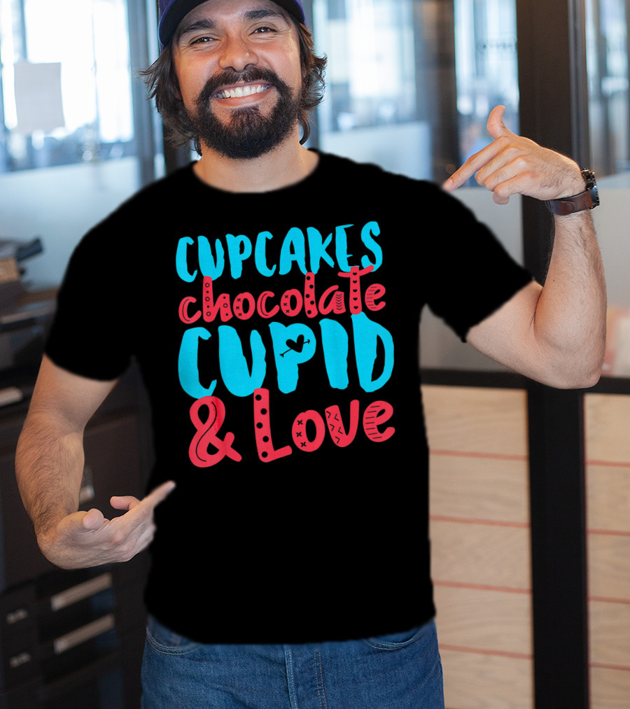 Cupcakes Chocolate Cupid And Love Valentine T-Shirt