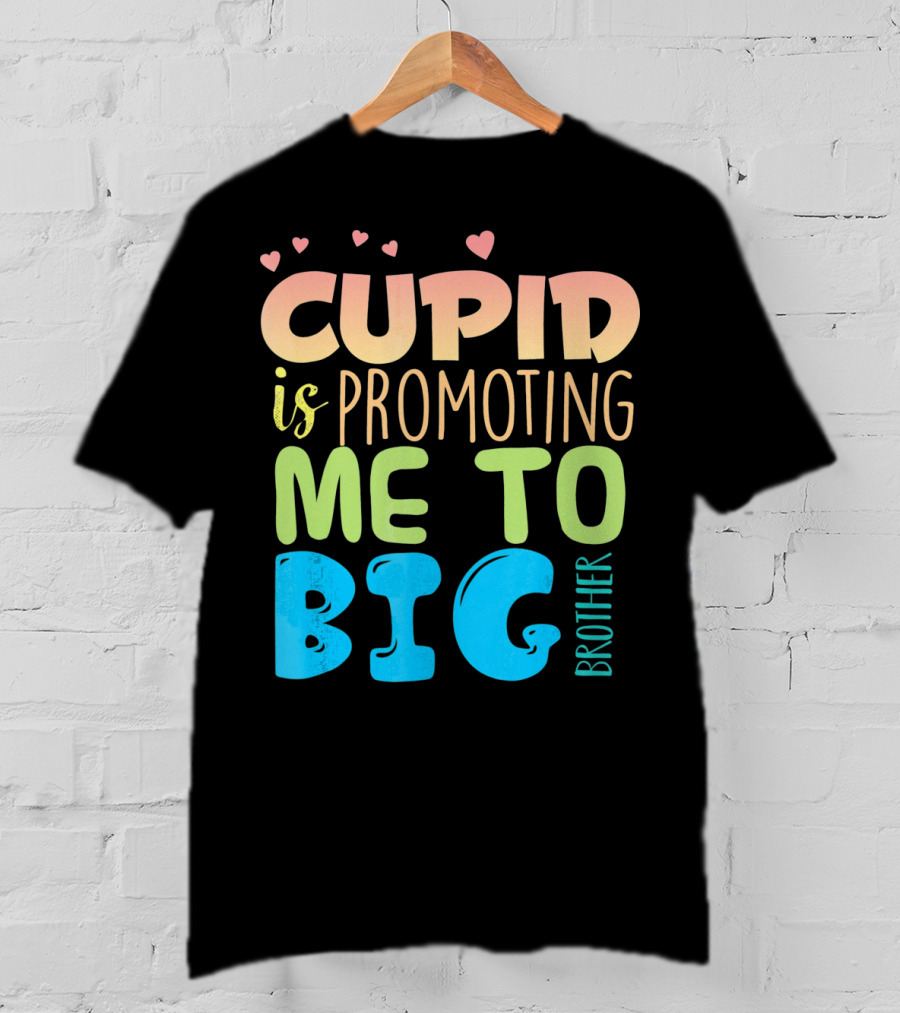 Cupid Is Promoting ME To Big Brother T-Shirt