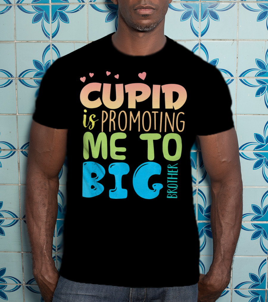 Cupid Is Promoting ME To Big Brother T-Shirt