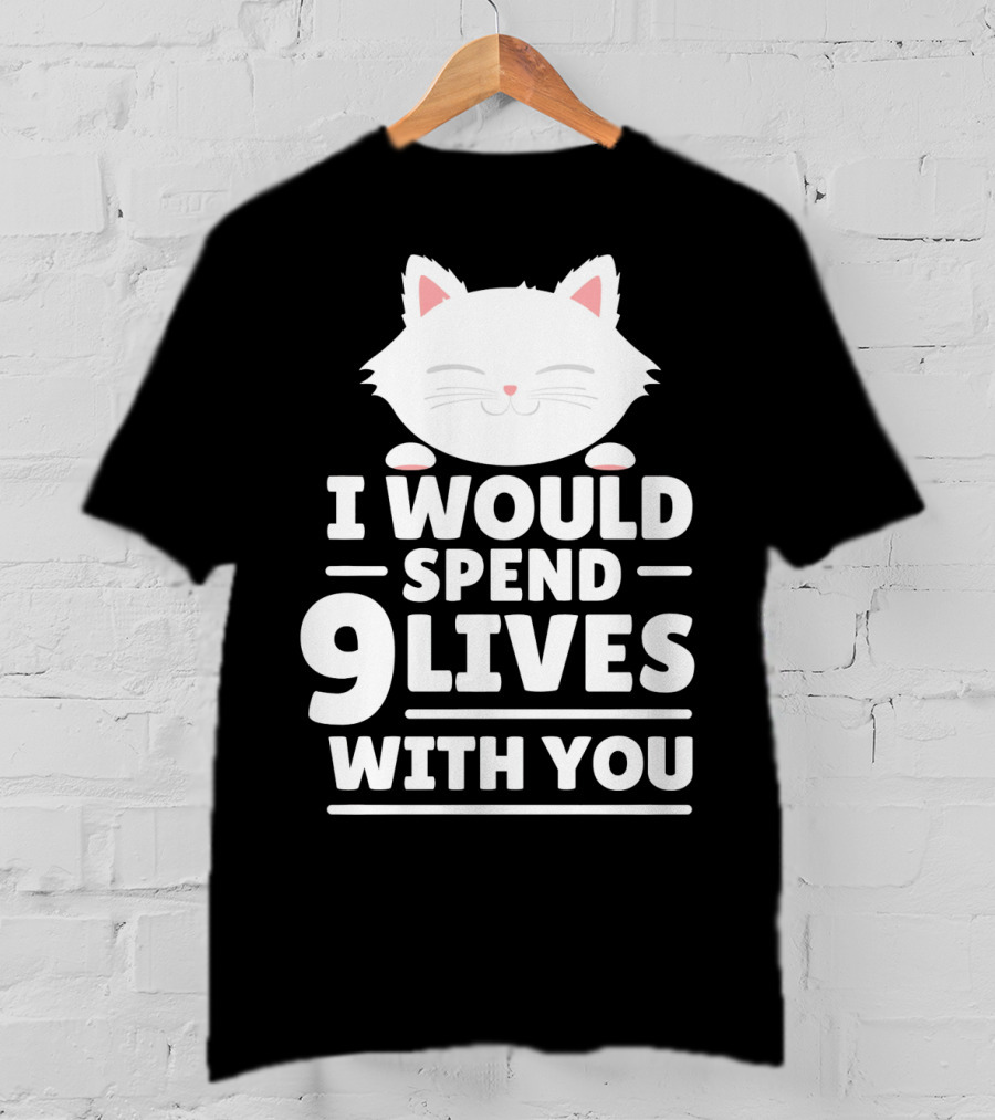 I Would Spend 9 Lives With You Cute Cat Novelty Valentines Day T-Shirt