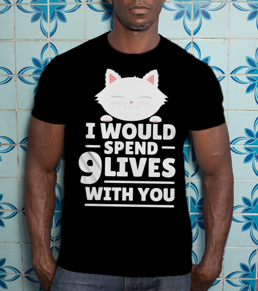 I Would Spend 9 Lives With You Cute Cat Novelty Valentines Day T-Shirt