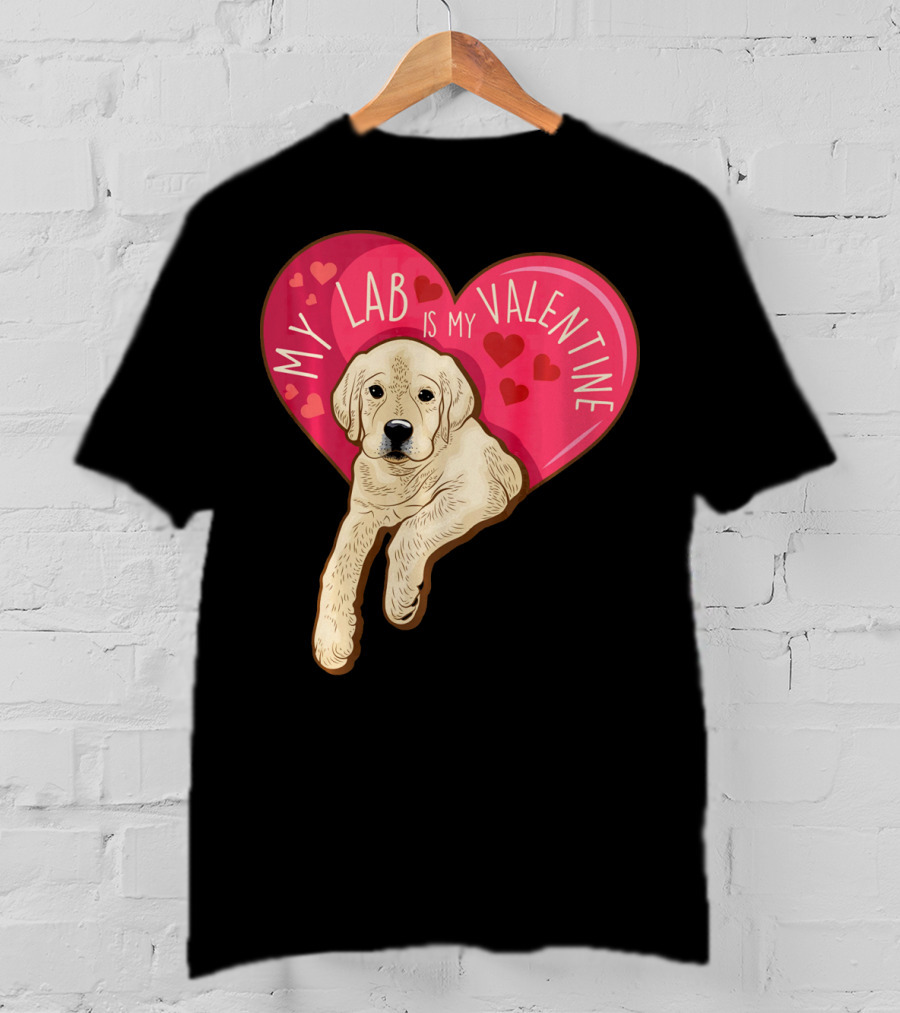 My Lab Is My Valentine Cute Labrador Valentines Day T-Shirt