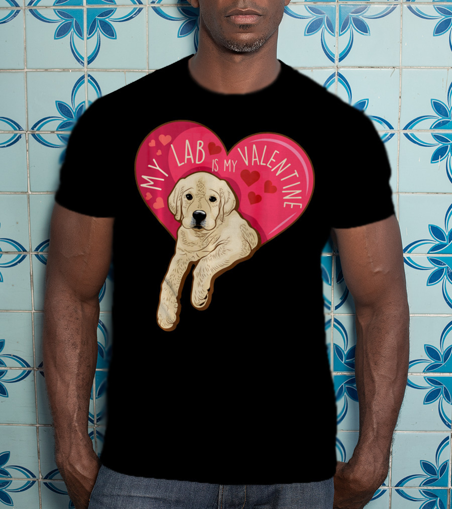 My Lab Is My Valentine Cute Labrador Valentines Day T-Shirt