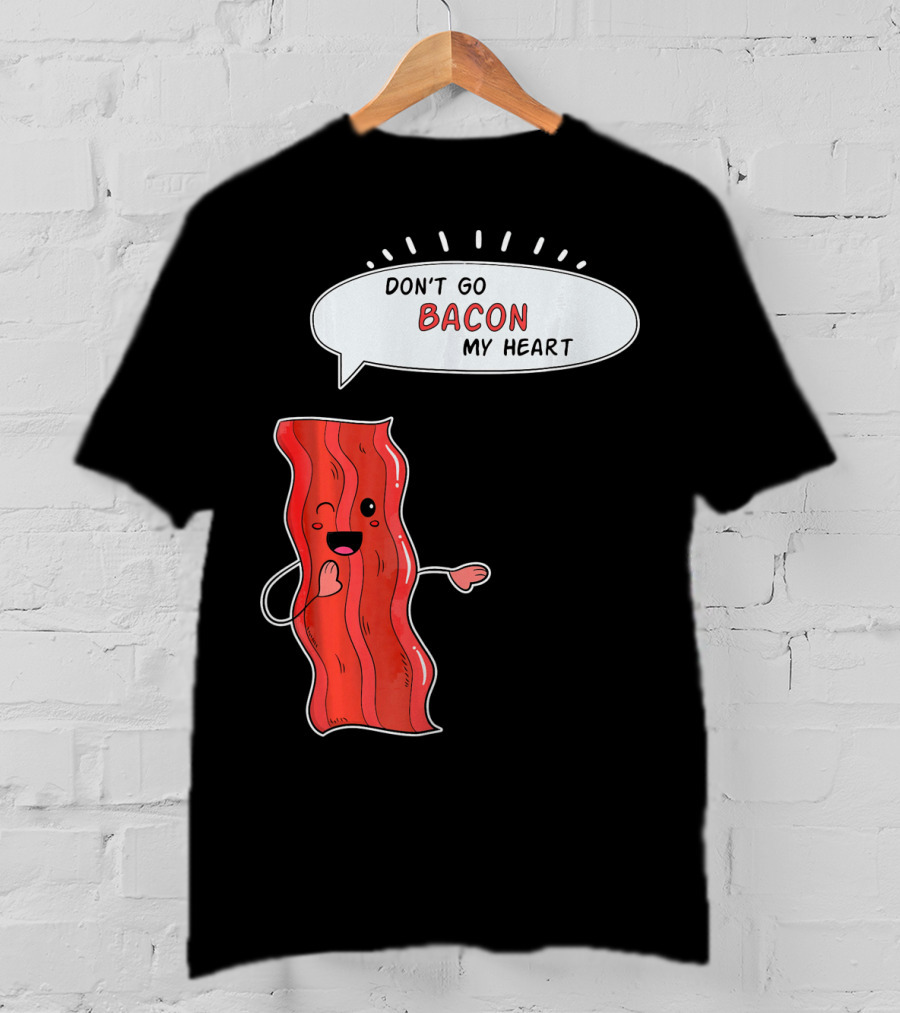 Don't Go Bacon My Heart Cute Matching Valentines For Couples T-Shirt