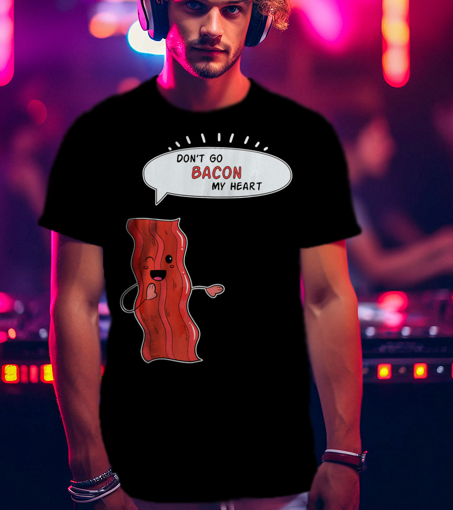 Don't Go Bacon My Heart Cute Matching Valentines For Couples T-Shirt
