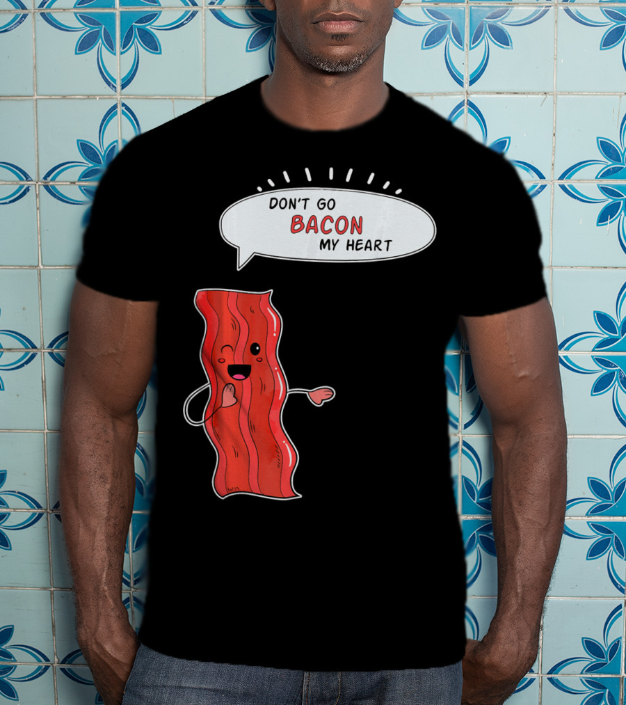 Don't Go Bacon My Heart Cute Matching Valentines For Couples T-Shirt