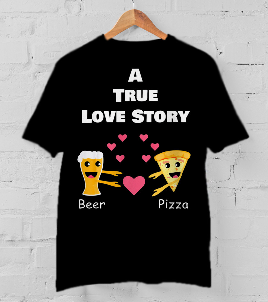 A True Love Story Beer Pizza Valentine's Day T-Shirt