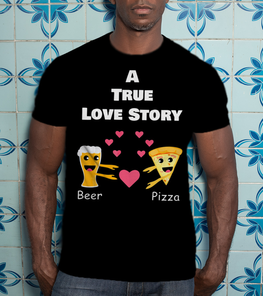 A True Love Story Beer Pizza Valentine's Day T-Shirt