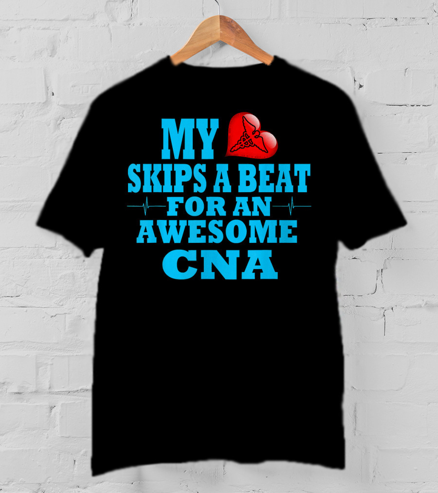 My Heart Skips A Beat For An Awesome CNA Valentines T-Shirt