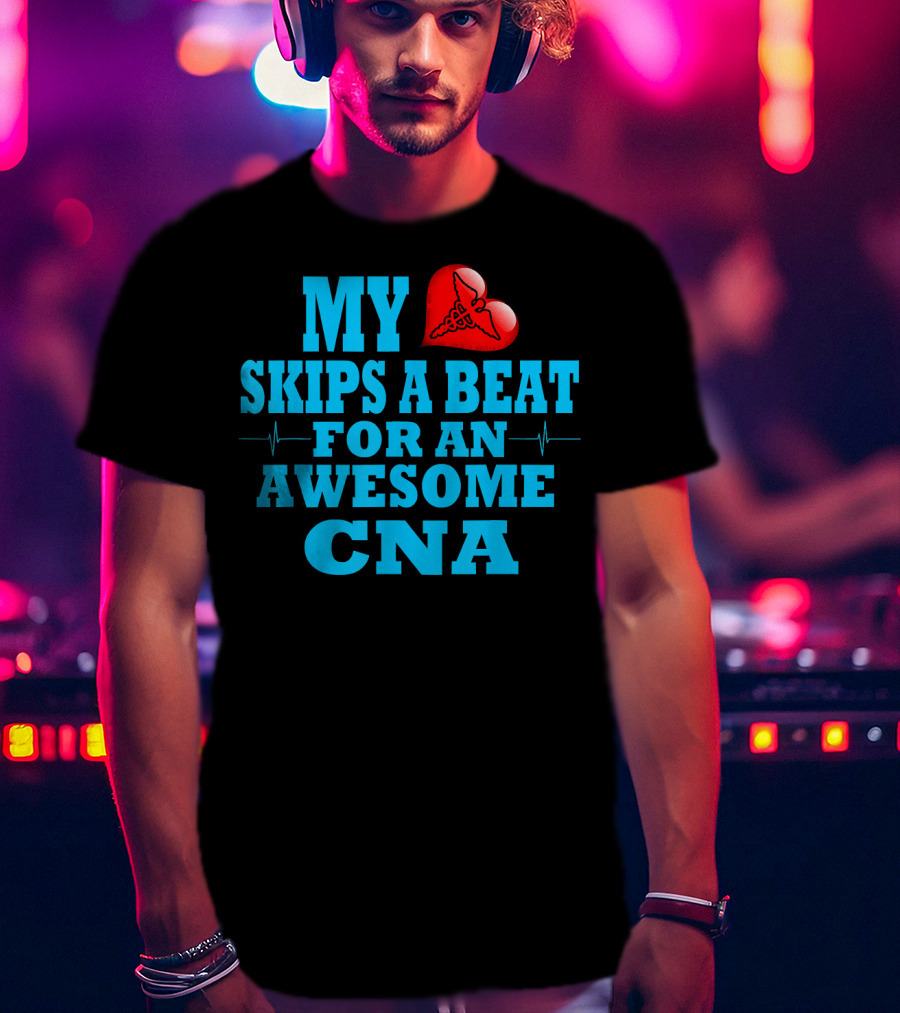 My Heart Skips A Beat For An Awesome CNA Valentines T-Shirt