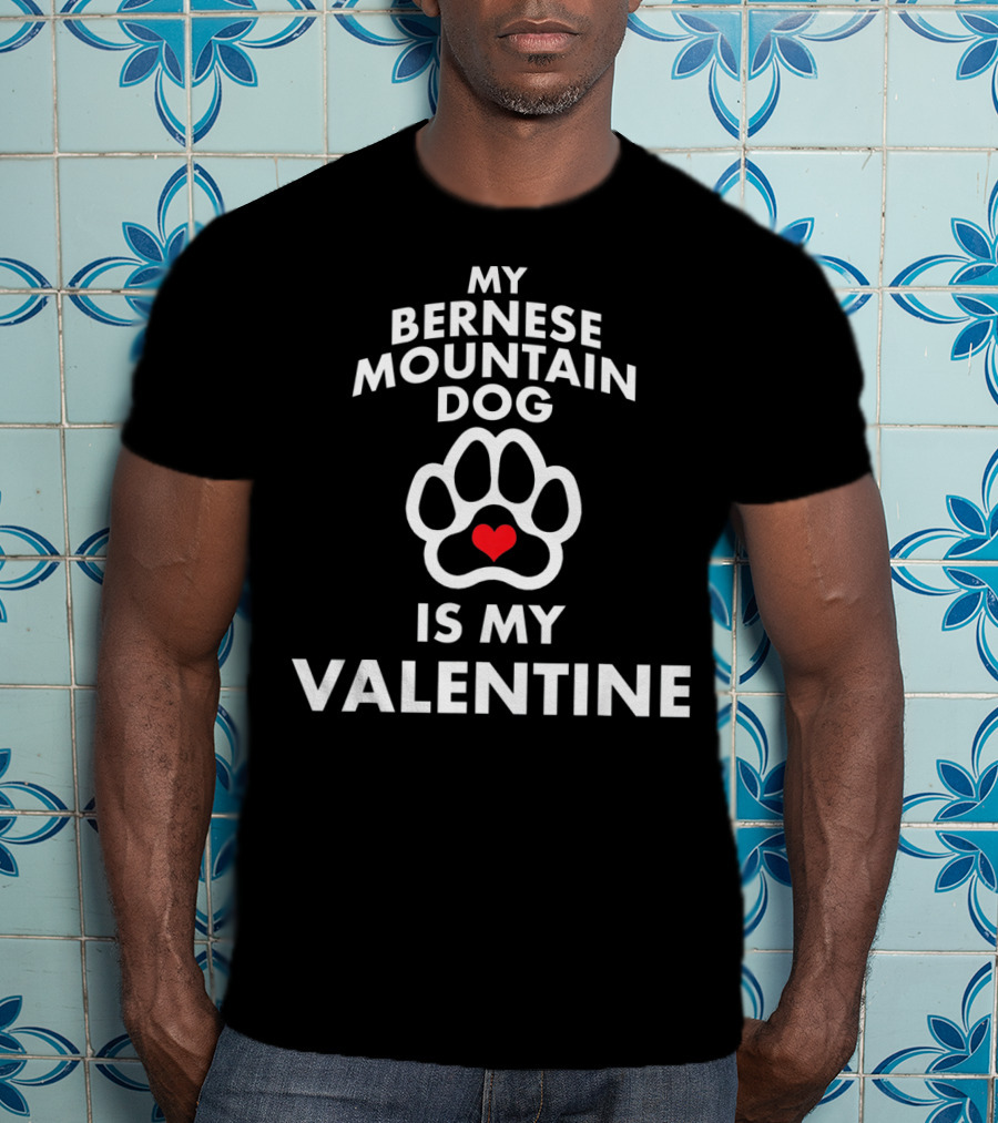 My Bernese Mountain Dog Is My Valentine T-Shirt