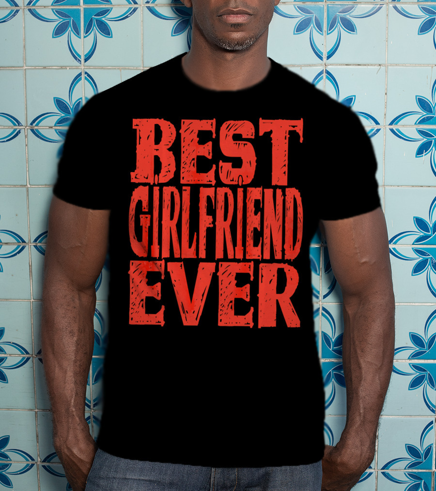 Best Girlfriend Ever Womens Valentines T-Shirt