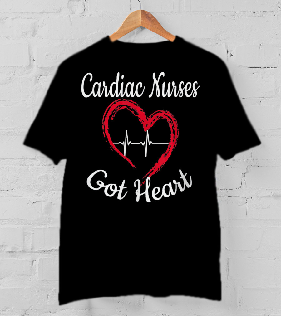 Cardiac Nurses Got Heart T-Shirt