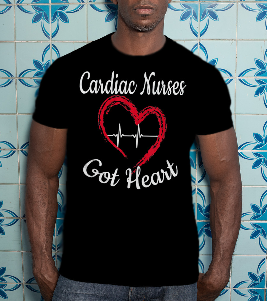 Cardiac Nurses Got Heart T-Shirt