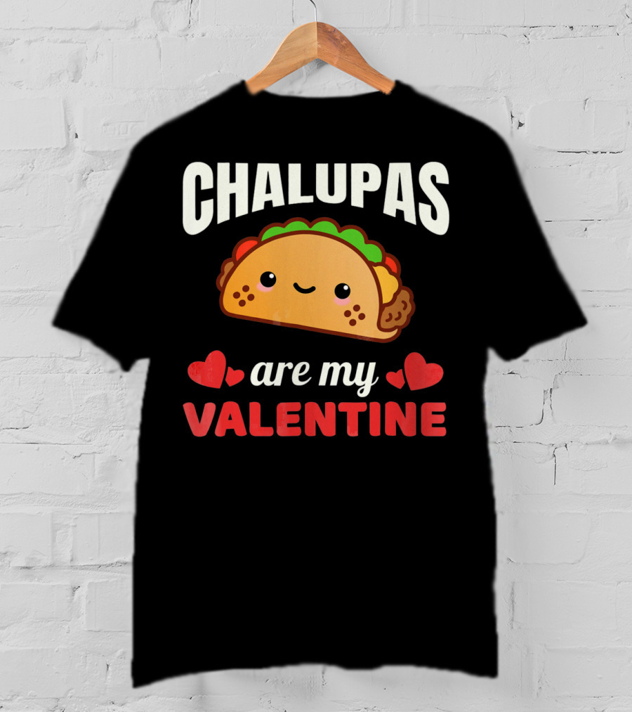 CHALUPAS Are My Valentine With Hearts And Smiling Chalupa T-Shirt