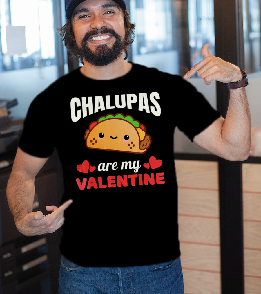 CHALUPAS Are My Valentine With Hearts And Smiling Chalupa T-Shirt
