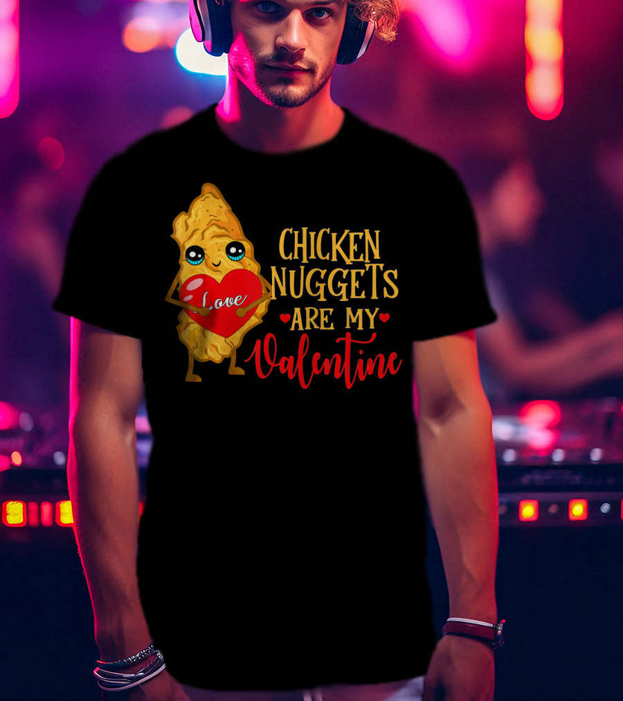 Chicken Nuggets Are My Valentine Love Heart T-Shirt