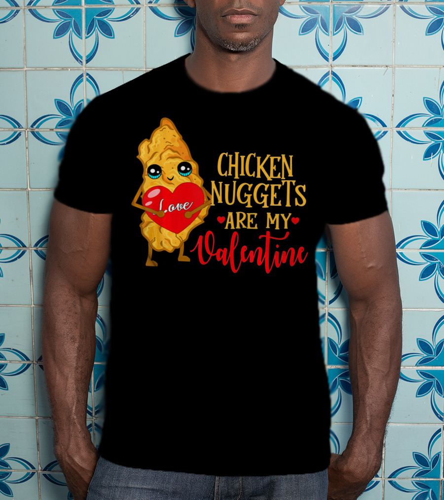 Chicken Nuggets Are My Valentine Love Heart T-Shirt
